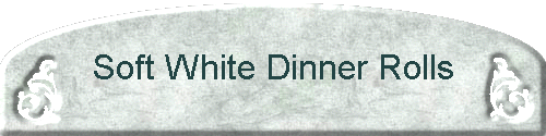 Soft White Dinner Rolls